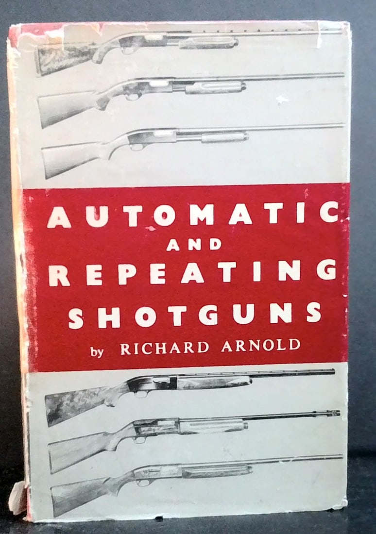 Automatic and Repeating Shotguns by Richard Arnold 1960 in jacket illustrated: Published by Barnes in 1960 2nd edition, in jacket, jacket with some edge wear, Hardcover in vg condition, tight spine internally bright, Please view pictures for more condition and content details.