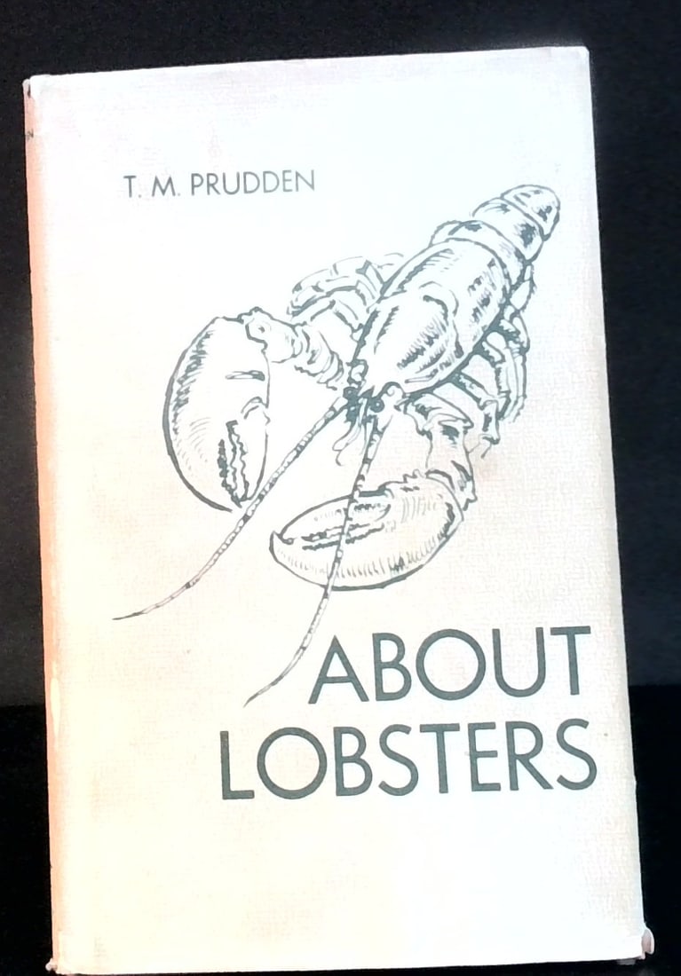 About Lobsters in jacket by T M Prudden illustrated 1962 published in Maine 1st ed.: Published by Wheelright in Maine, in jacket, just some limited board rubbing, strong hinges, bright interior, overall strong hinges.
