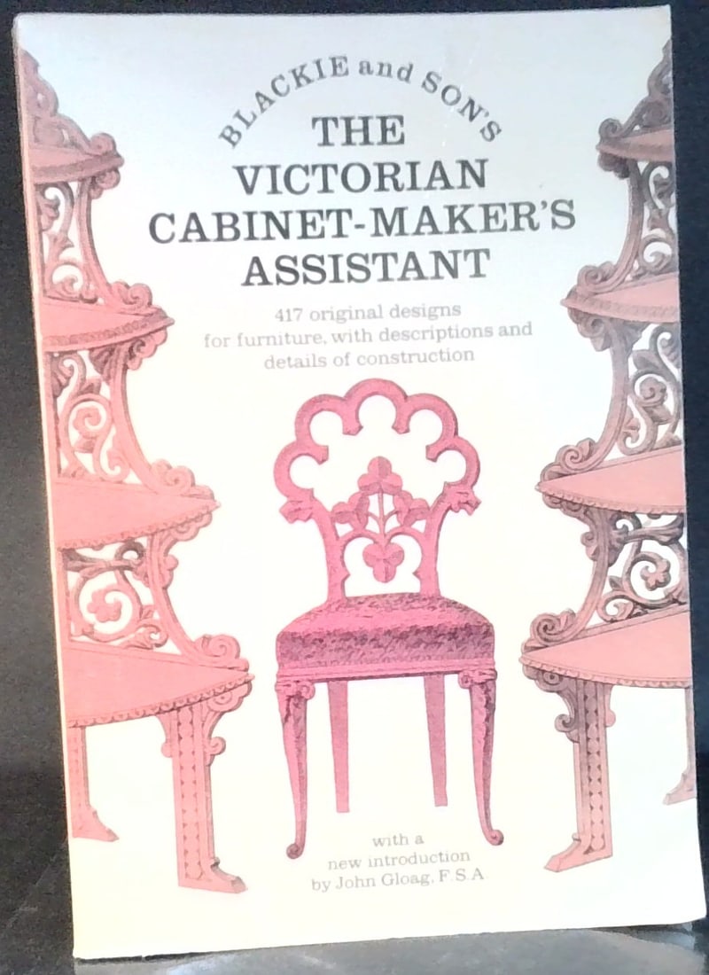 The Victorian Cabinet Maker's Assistant 417 Original Designs Details of Construction 1970: large trade soft cover, published by Dover, sturdy binding.