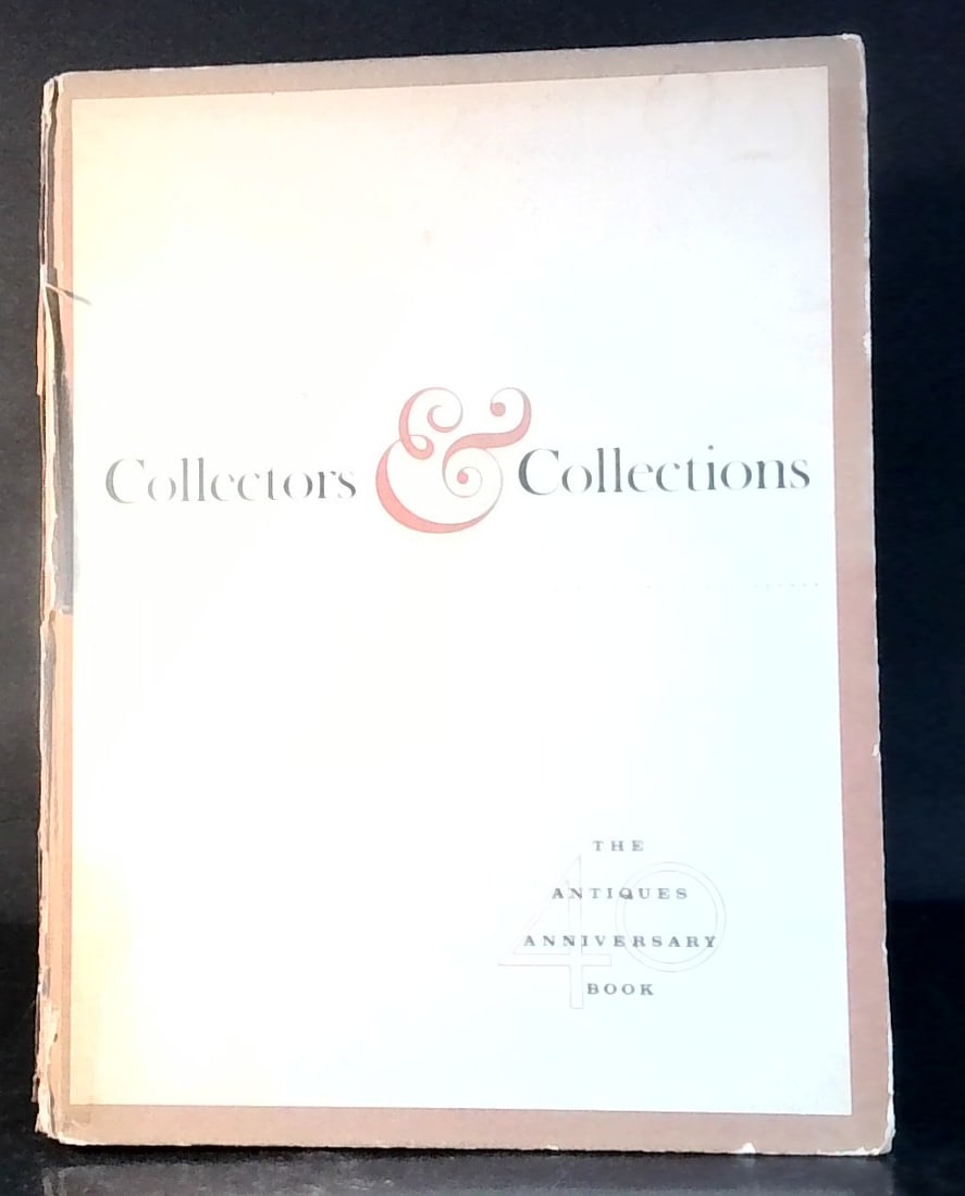Collectors & Collections the Antiques 40 Anniversary Book Edited by and Staff of Aniques Magazine: 1961 Hardcover, with wear to the outer back strip, superbly illustrated, sturdy binding.