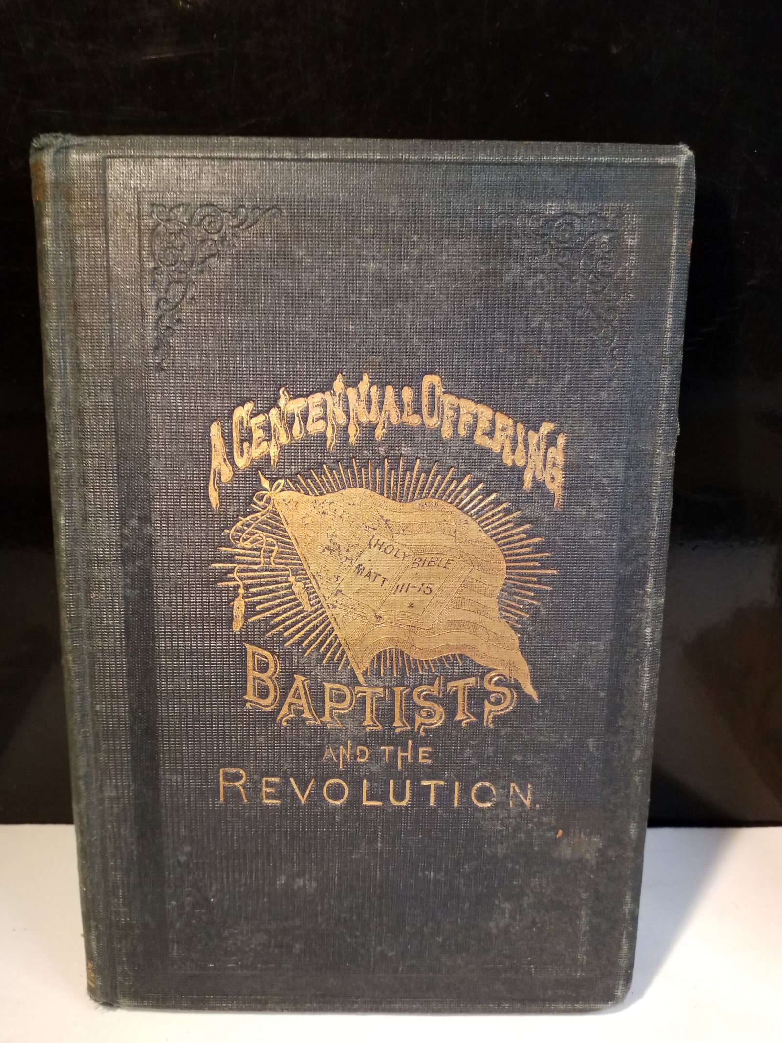 1876 First Ed. of "The Baptists and the American Revolution" by William Cathcart, D.D Rare: 1876 first edition of "The Baptists and the American Revolution" by William Cathcart, D.D.. Published in Philadelphia by S.A. George & Co., this historical account details the active and pivotal role 