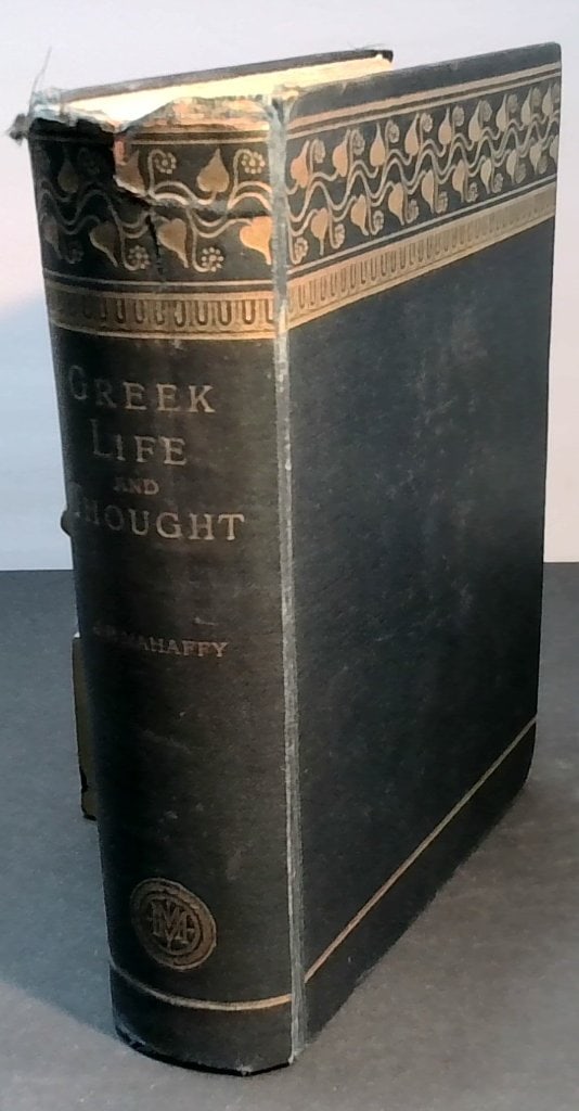 J.P. Mahaffy Greek Life And Thought 1896: J.P. Mahaffy, Greek Life And Thought, From The Death Of Alexander To The Roman Conquest, Second Edition, Macmillan And Co., London, 1896, Hardcover.