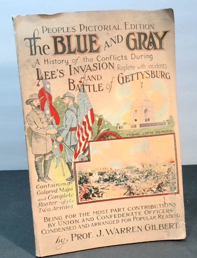 The Blue And Gray By Prof. J. Warren Gilbert: Prof. J. Warren Gilbert, The Blue And Gray, Peoples Pictorial Edition, History Of The Conflicts During Lee's Invasion And Battle Of Gettysburg, Softcover, Includes Colored Maps And Roster Of The Two A