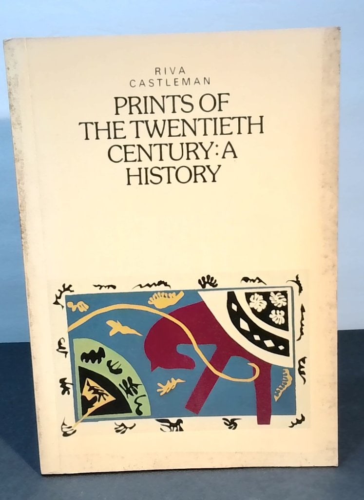 Riva Castleman Prints Of The Twentieth Century: Riva Castleman, Prints Of The Twentieth Century: A History, The Museum Of Modern Art, Oxford University Press, Softcover, 216 Pages, 180 Illustrations.