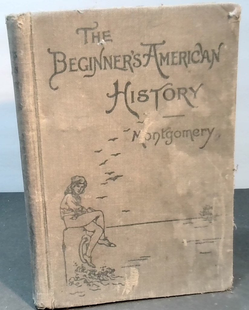 The Beginner's American History D. H. Montgomery: Montgomery, D. H., The Beginner's American History, Ginn And Company, New Edition, Hardcover, Illustrated, Historical Text.