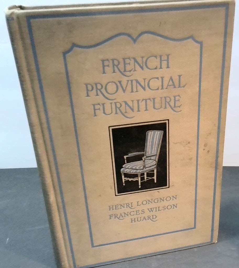French Provincial Furniture 1927 First Edition: French Provincial Furniture By Henri Longnon And Frances Wilson Huard, 1927, J.B. Lippincott Company, First Edition, Hardcover, Illustrated, 71 Illustrations And A Map.