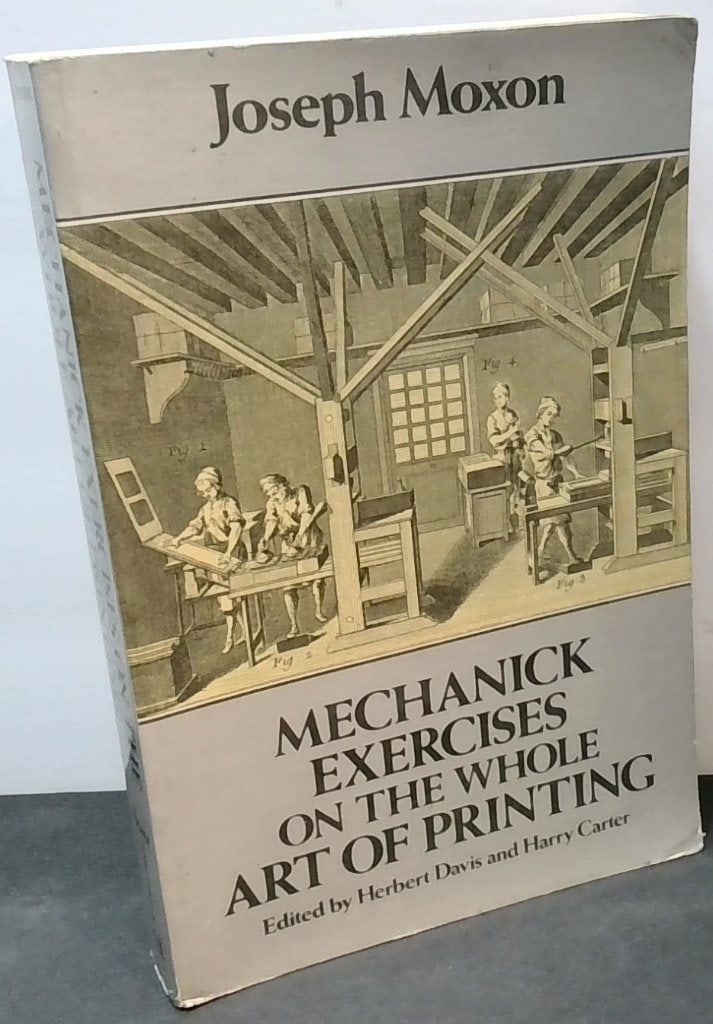 Mechanick Exercises On The Art Of Printing: Joseph Moxon, Mechanick Exercises On The Whole Art Of Printing, Edited By Herbert Davis And Harry Carter, Dover Publications, 1978, Softcover, Illustrated.