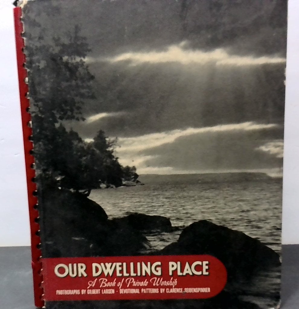 Our Dwelling Place Book Of Private Worship: Our Dwelling Place, A Book Of Private Worship, Photographs By Gilbert Larsen, Devotional Patterns By Clarence Seidenspinner, Abingdon-Cokesbury Press, Spiral Bound.
