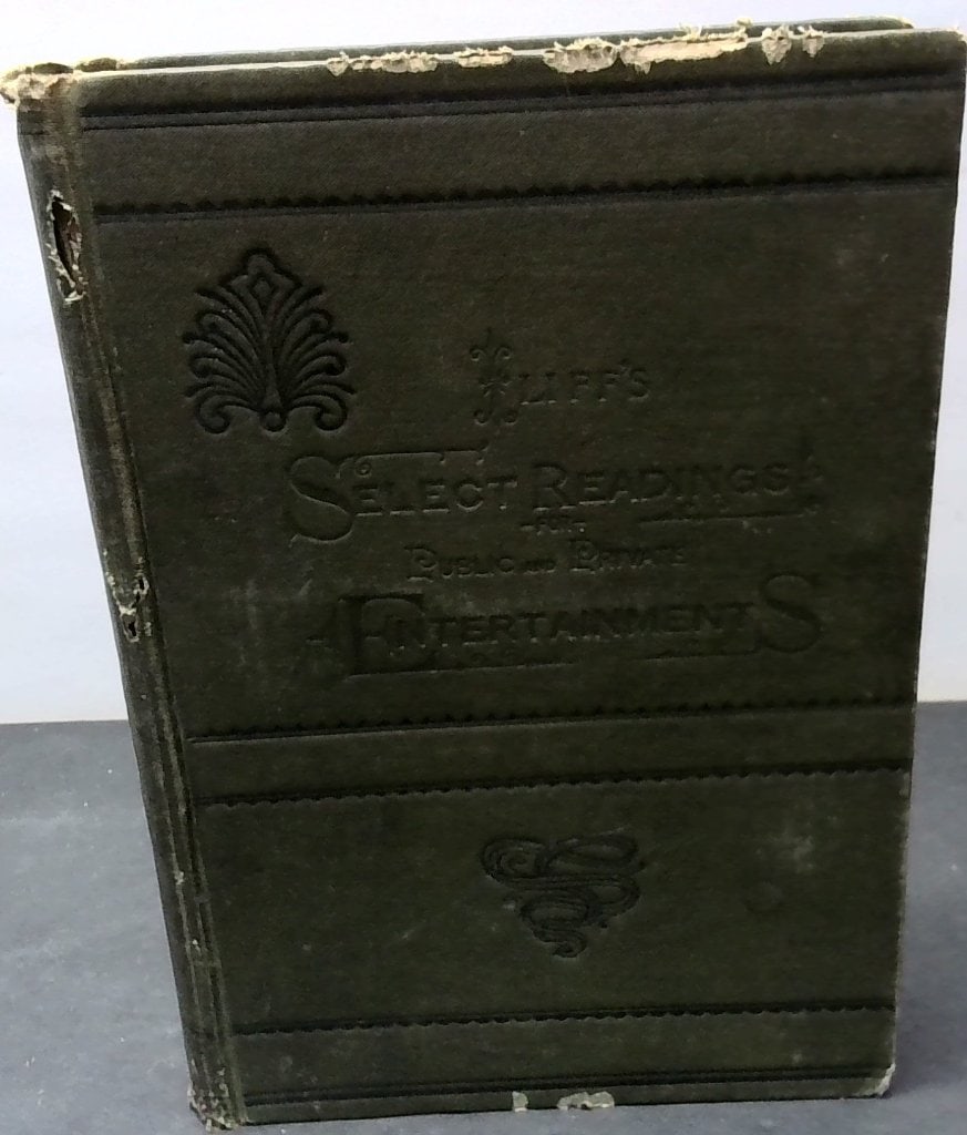 Iliff's Select Readings 1893 Hardcover: Iliff's Select Readings For Public And Private Entertainment, 1893, John W. Iliff & Co., Chicago, Illustrated, Hardcover, Anthology Of Speeches And Poems.