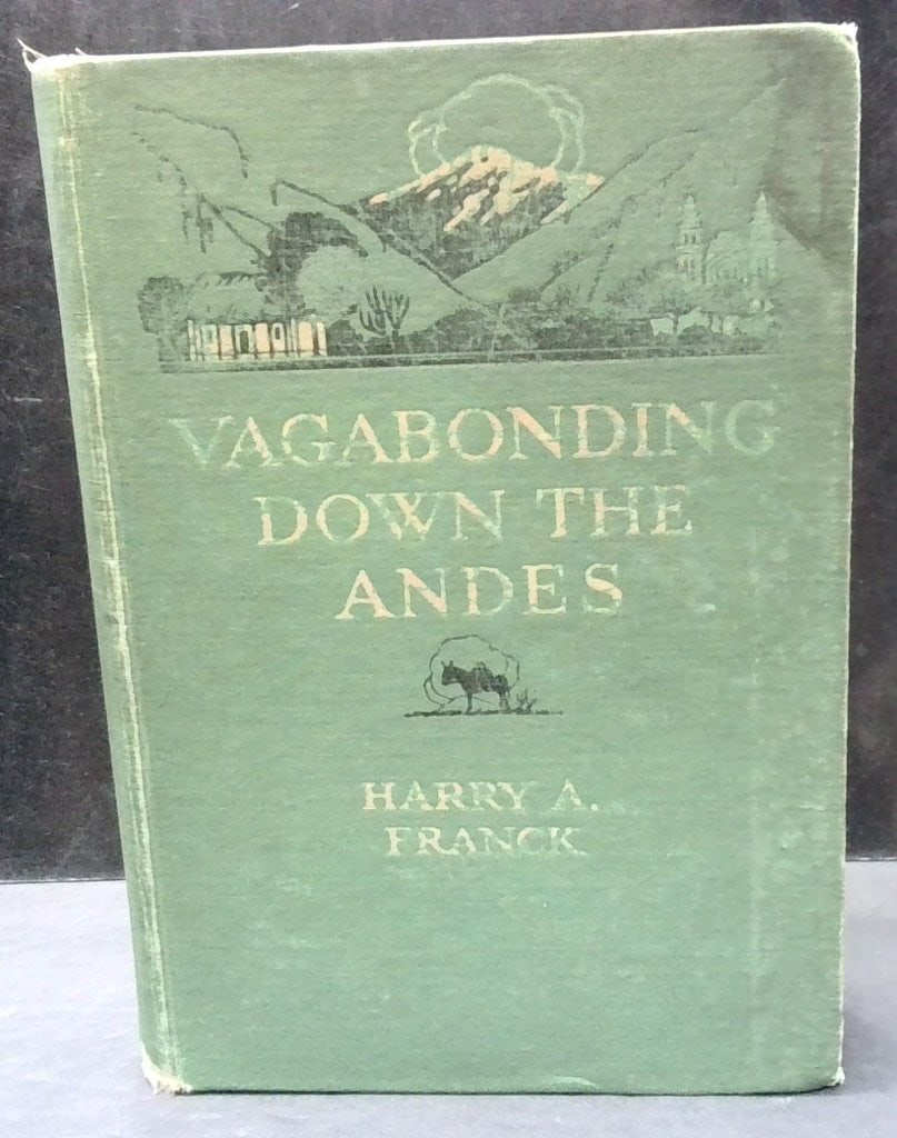 Vagabonding Down The Andes 1917: Harry A. Franck, Vagabonding Down The Andes, The Century Co., New York, 1917, Hardcover, Illus w/ 176 Photographs.