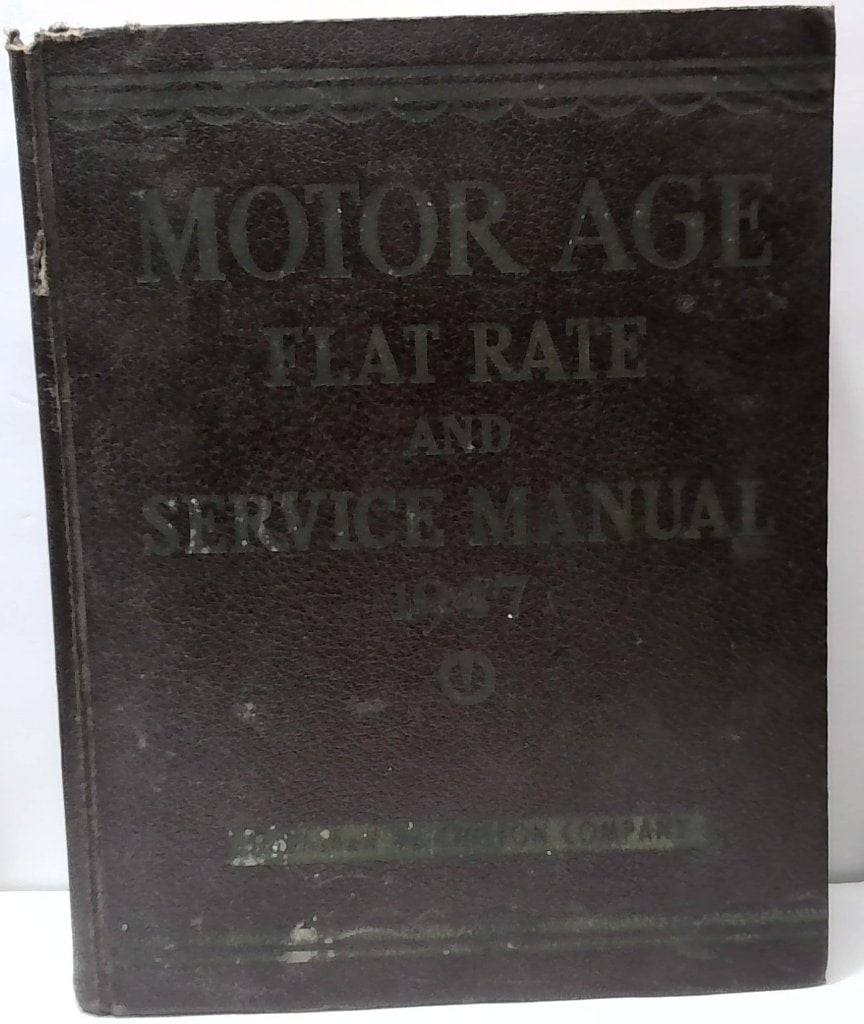 1947 Motor Age Flat Rate And Service Manual: Motor Age Flat Rate And Service Manual, 1947, Eighteenth Edition, Published By Chilton Company, Hardcover, Automotive Technical Reference, Illustrated Diagrams, Specifications, Labor Guides.