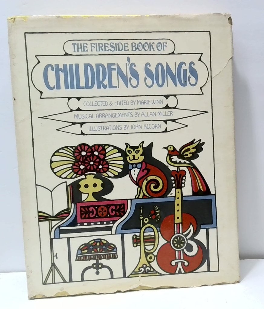 The Fireside Book Of Children's Songs: The Fireside Book Of Children's Songs, Collected And Edited By Marie Winn, Musical Arrangements By Allan Miller, Illustrations By John Alcorn, Simon And Schuster, New York.
