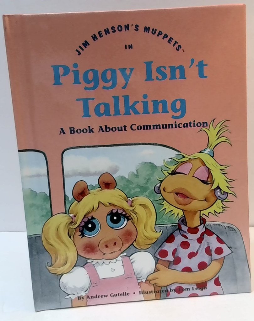 Jim Henson's Muppets Piggy Isn't Talking Book: Jim Henson's Muppets In Piggy Isn't Talking A Book About Communication, Grolier Values To Grow On Series, Hardcover, 1992.