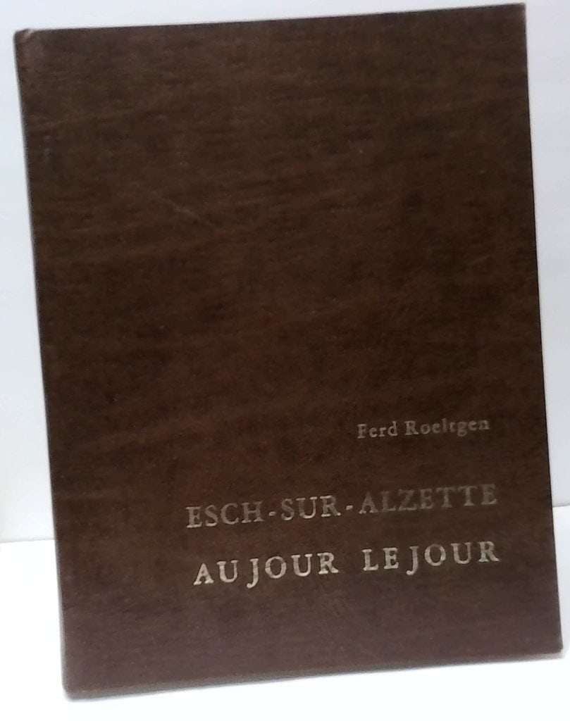 Ferd Roeltgen Esch-Sur-Alzette History Book 1981: Ferd Roeltgen, Esch-Sur-Alzette Au Jour Le Jour, 2nd Edition, 1981, Hardcover, Chronological History Of Esch-Sur-Alzette, Luxembourg, 773-1976, Includes Historical Photographs, Maps, Documents, Signed