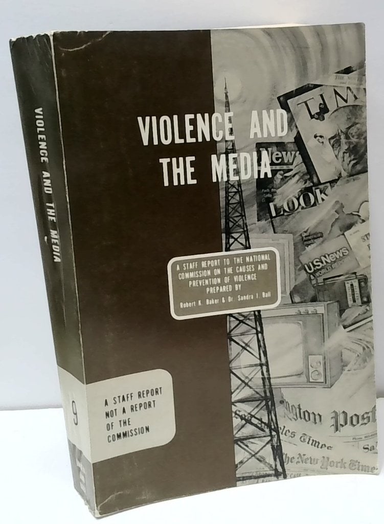 Violence And The Media Staff Report: Violence And The Media, A Staff Report To The National Commission On The Causes And Prevention Of Violence, Prepared By Robert K. Baker And Dr. Sandra I. Ball, Softcover.