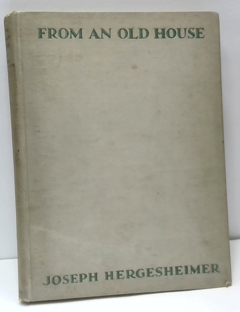 From An Old House By Joseph Hergesheimer 1926: From An Old House By Joseph Hergesheimer, 1926, Alfred A. Knopf, Illustrated w/ Photographs By Philip B. Wallace, Hardcover.