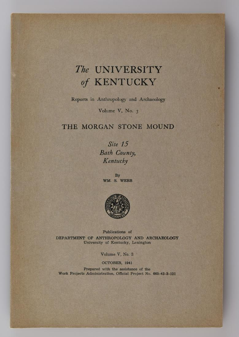 The Morgan Stone Mound - Webb: Report from The University of Kentucky by William S. Webb dated 1941 concerning the Morgan Stone Mound located in Bath County, Kentucky North of Sharpsburg (site 15). Detailed maps, excavation photos
