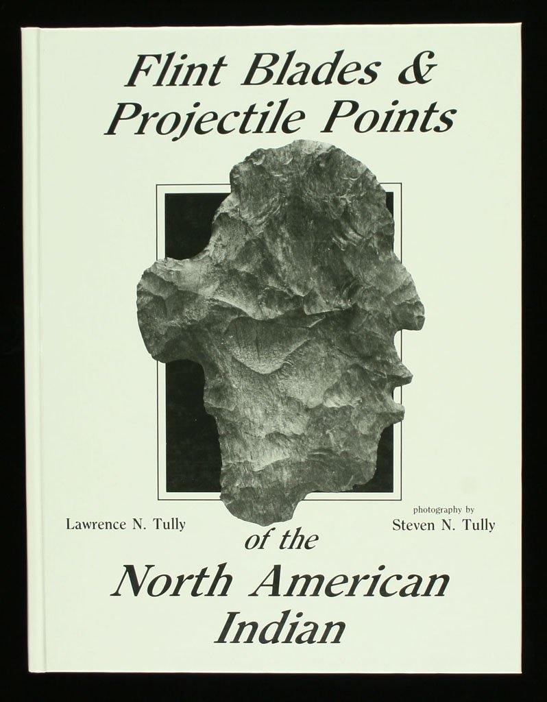 Flint Blades and Projectile Points of the North: Lawrence N. 'Red' Tully. Autographed. Perfect condition.