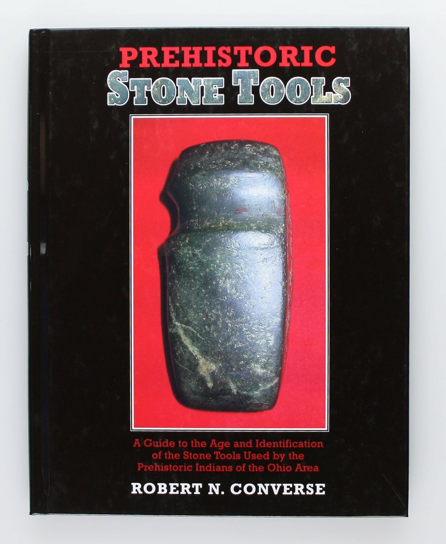 Prehistoric Stone Tools - Robert Converse: Great NEW Book about Ohio artifacts by one of the most knowledgeable authors in the field.