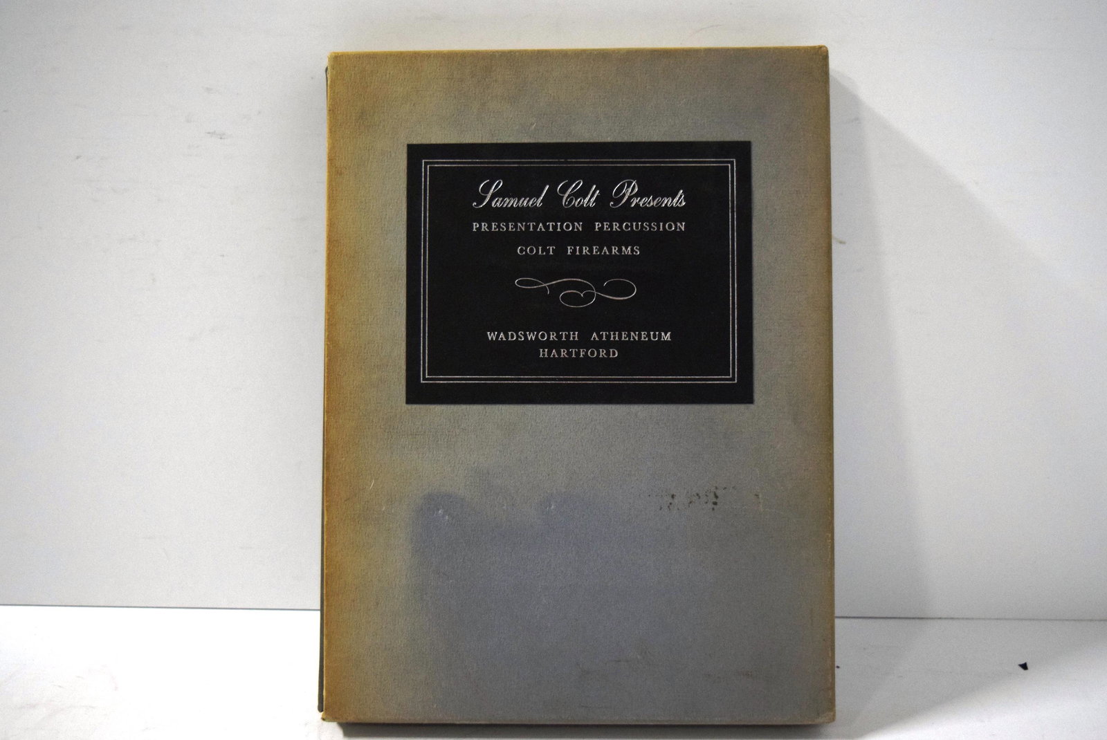 Samuel Colt Presents Percussion Colt Firearms Wadsworth: Samuel Colt Presents Percussion Colt Firearms Wadsworth Atheneum & Hartford 1962