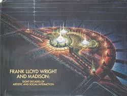 Franklin Llloyd Wright Frank Lloyd Wright and Madison:: Reference:ULXX3090-R Last Name:Wright First Name:'Franklin Llloyd Title:Frank Lloyd Wright and Madison: Eight decades of Artistic and social interaction Edition: Image Height(Inches):10.25 Image Width
