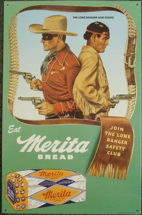 Lone Ranger & Tonto Merita Bread Tin Advertising Sign: Merita Bread invited kids to join the Lone Ranger Safety Club on this reproduction advertising sign. It is tin, 12 1/2" x 19 1/4", and features a great pose of the Lone Ranger and Tonto back to back. 