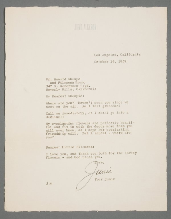 JUNE ALLYSON SIGNED LETTER TO HOWARD SHOUPE: Letter typed on June Allyson stationery, dated October 16, 1959, written to Howard Shoupe and Filomena Bruno. Reads in part, "My Dearest Shoupie: Where are you? Haven't seen you since we went on the a