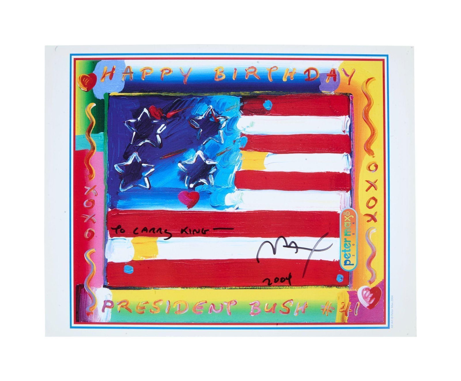 Larry King | 2004 Peter Max Signed Print Related to the First President George G.W. Bush: A small piece; depicting an American flag with text noting "Happy Birthday / President Bush #41"; signed by the artist in black felt-tip ink "To Larry King - / Max / 2004." 11 x 14