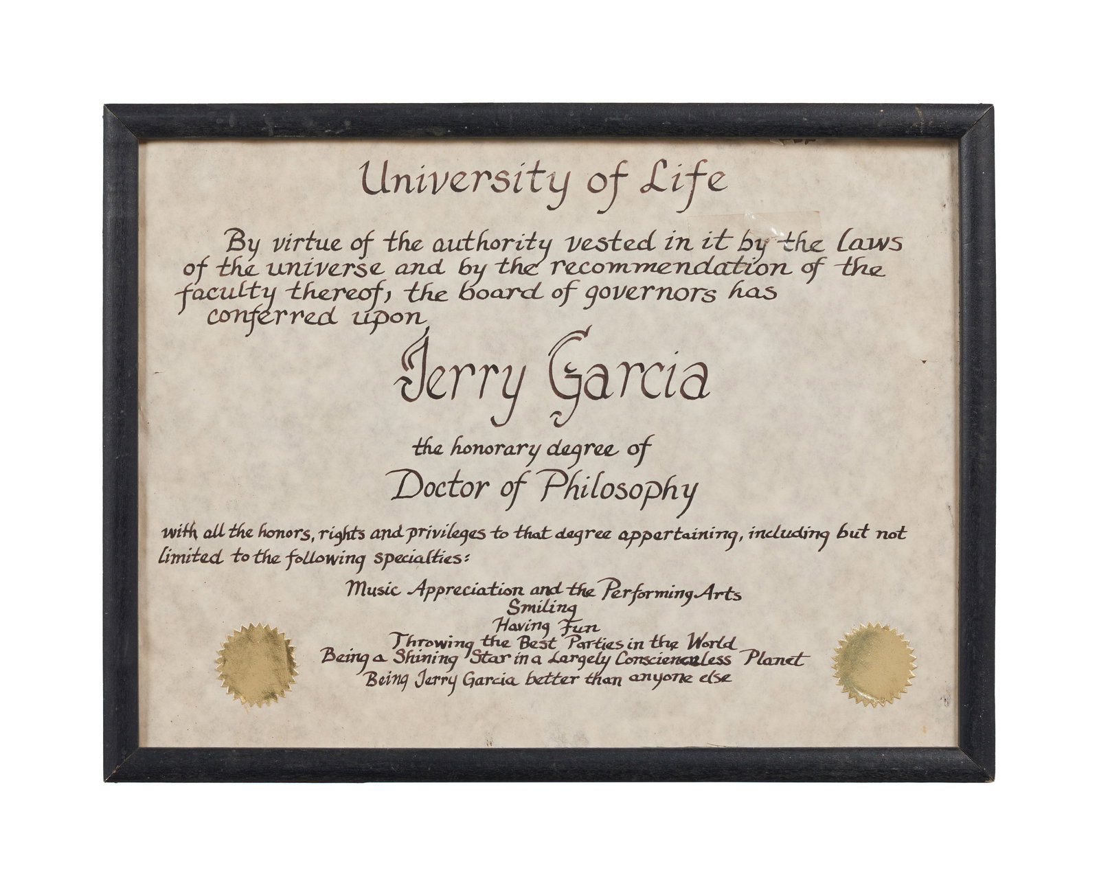 Jerry Garcia | Fan Made Honorary PhD Certificate from the "University of Life": A fan-made honorary PhD certificate that reads: "University of Life / By virtue of the authority vested in it by the laws of the universe and by the recommendation of the faculty thereof, the