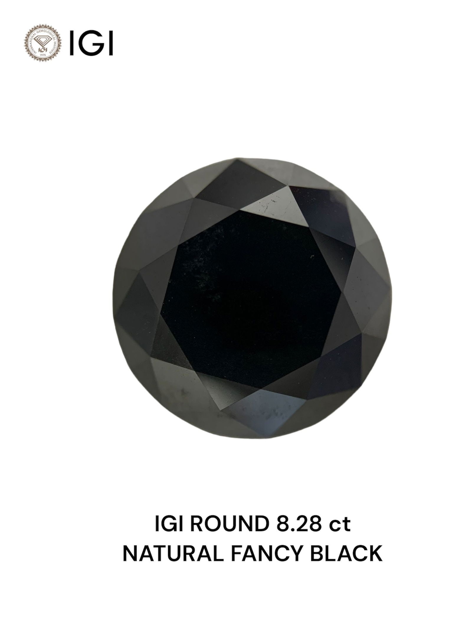 Loose Diamond - ROUND 8.28ct Fancy Black: Loose Diamond - ROUND 8.28ct Fancy Black Source: Natural Shape: ROUND Carats: 8.28 Color: Fancy Black Certification: IGI Video: