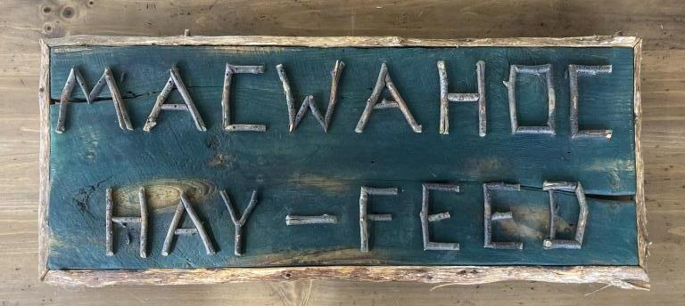 Maine Rustic Sign "Macwahoc Hay & Feed": in Adirondack "twig" style. Macwahoc is a Maine plantation in the forests on the south border of Aroostook County. 13 1/2" high, 36 " long. Property of a Litchfield CT collector.