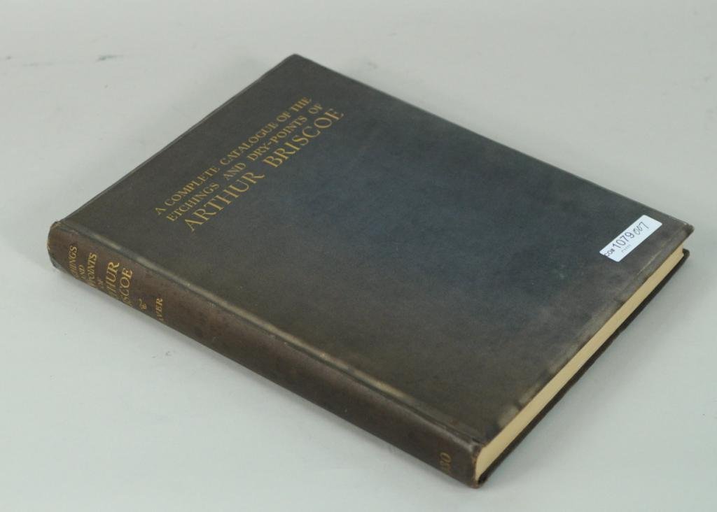 Works of Briscoe, A Complete Catalogue: "Works of Briscoe, A Complete Catalogue of Etchings and Dry-Points of Arthur Briscoe" by James Laver with an original signed etching by the artist. Published by Halton & Truscott Smith, London 1930 #1