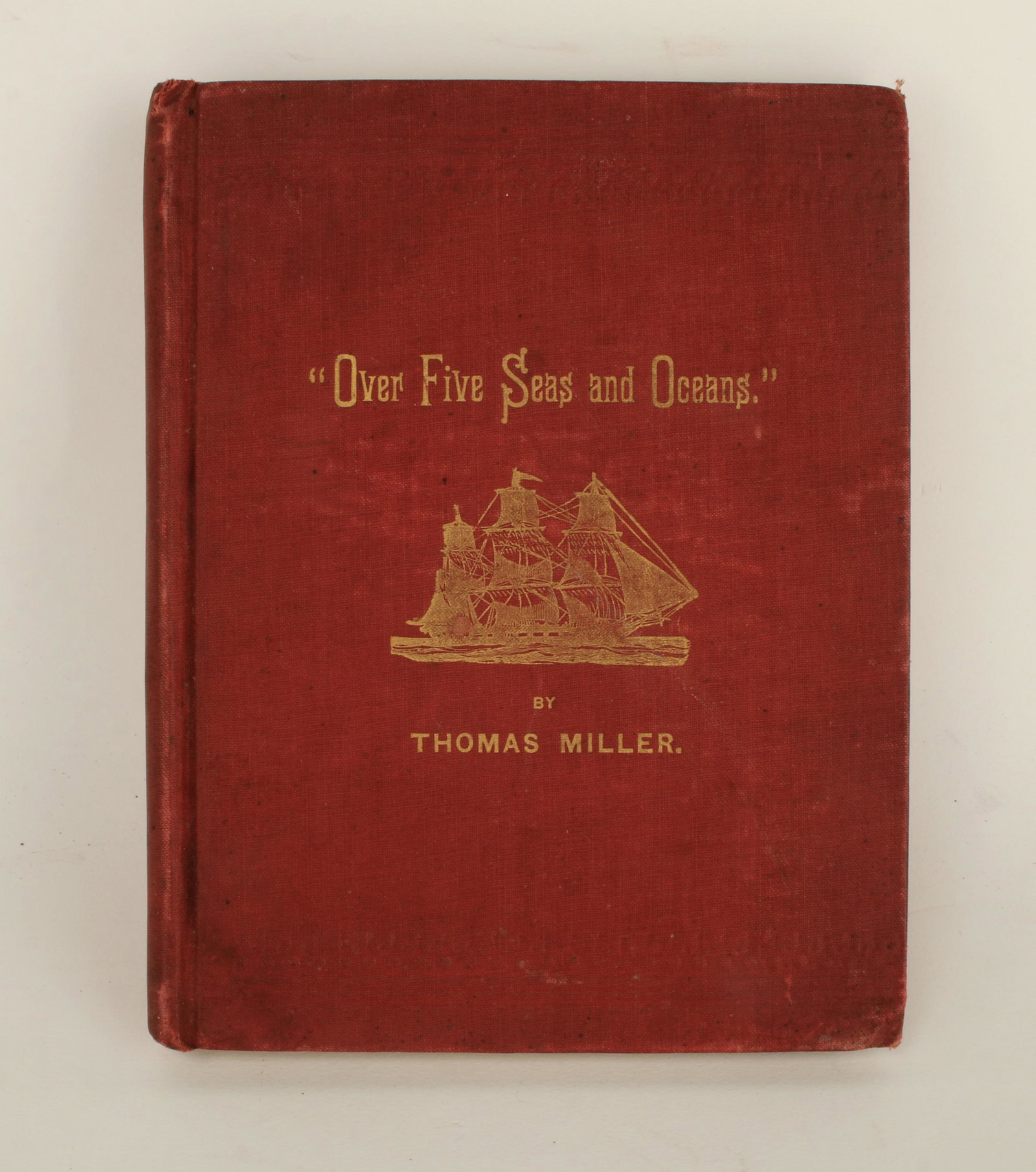OVER FIVE SEAS AND OCEANS BY THOMAS MILLER 1894: Over Five Seas and Oceans, From New York to Bangkok, Siam and Return, by Thomas Miller. Albert Metz & Co., NY, 1894. Original decorative red cloth with lettering and ship vignette stamped in gilt,
