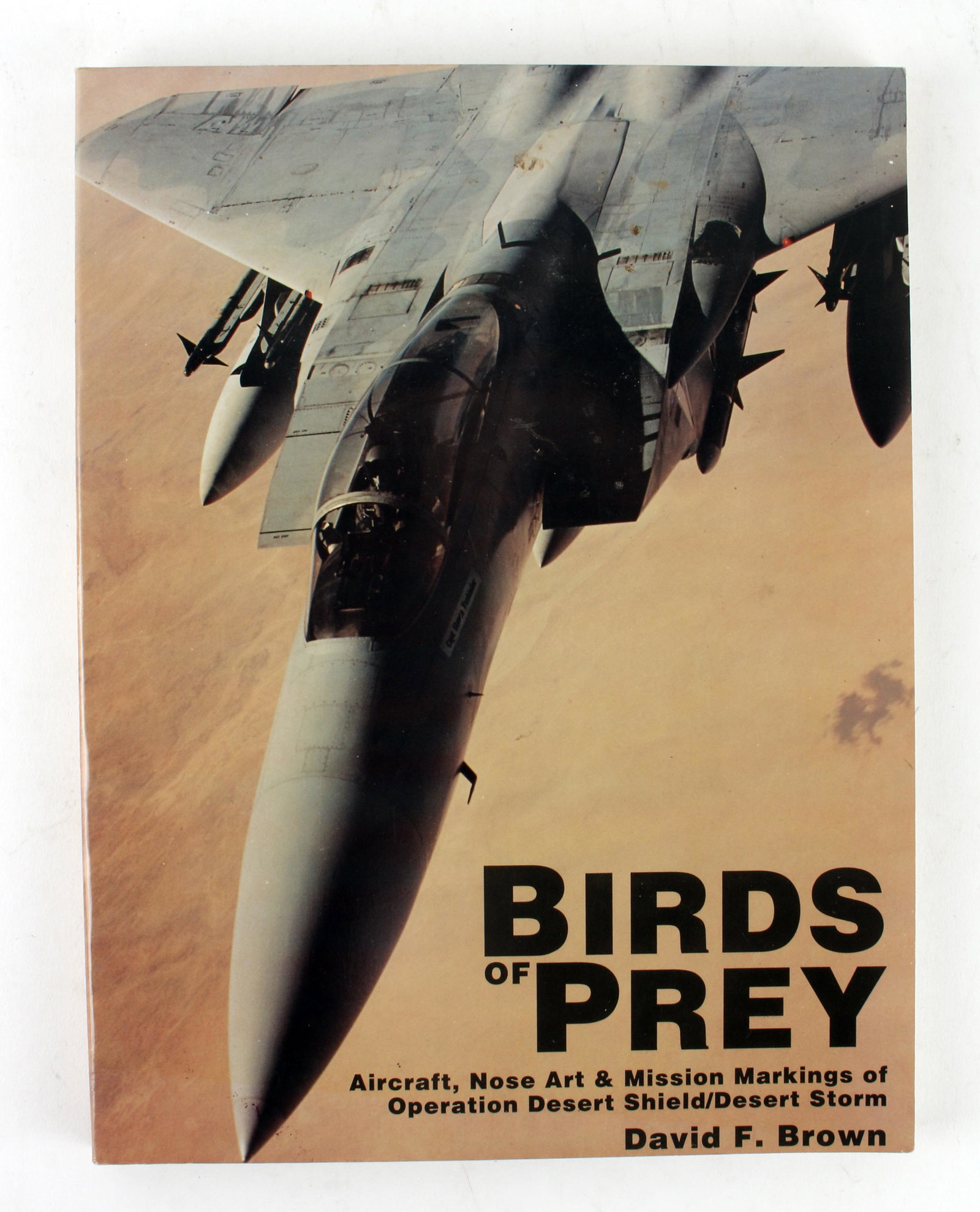 SIGNED BIRDS OF PREY BOOK DAVID R. BROWN: Birds of Prey Aircraft, Nose Art & Mission Markings of Operation Desert Shield/Desert Storm. Signed by David F. Brown. Copyright 1993. 9" X 12" $20 - $40 Please contact us for hig
