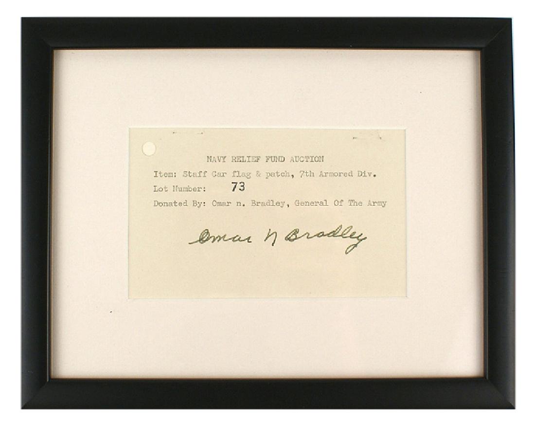 U.S. NAVY RELIEF FUND AUCTION Omar N. Bradley signature: H-197 Item identification card for the U.S. 7th Armored Division staff car flag and patch which was placed in a "NAVY RELIEF FUND AUCTION" by General Omar N. Bradley. Ink signed "Omar N Bradley". Matt