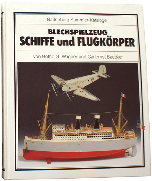 "BLECHSPIELZEUG SCHIFFE und Flugkorper" book: BLECHSPIELZEUG SCHIFFE und Flugkorper" by von Botho G. Wagner and Carlernst Baecker. 1991 German text publication – with photos and original catalog illustrations of tin ships, airships and airplane