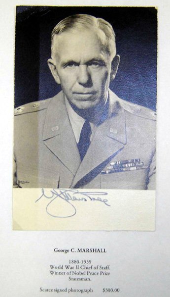 General George C. Marshall autograph: S-12 - Ink autographed photo of Gen. George C. Marshall. U.S. WWII Chief of Staff, developer of the Marshall Plan, statesman and winner of the Nobel Peace Prize. 7 1/8" x 4 1/2". II.....$100.00