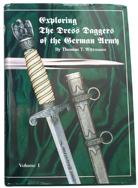 Exploring the Dress Daggers of the German Army boo: I-72 "Exploring the Dress Daggers of the German Army". Volume 1. By Thomas T. Wittmann. 1995, 1st edition – dedicated, autographed and numbered "125". With jacket. 270 pp. With many colored photos o