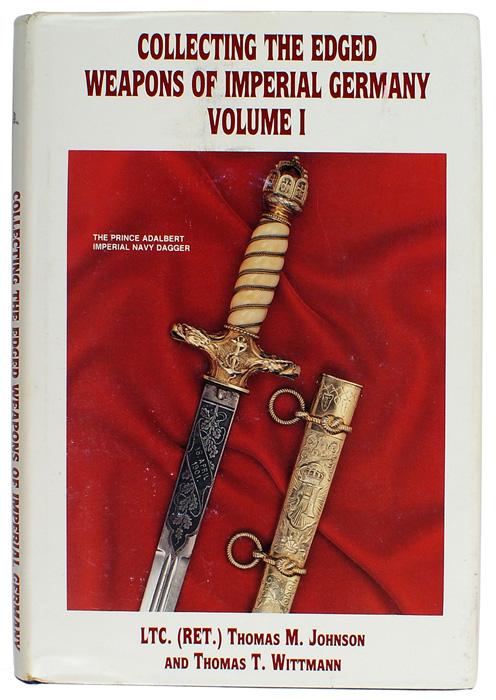 Collecting Edged Weapons Imperial Germany book: I-55 “Collecting the Edged Weapons of Imperial Germany Volume I” by LTC (RET.) Thomas M. Johnson and Thomas T. Wittmann. 1988 publication illustrated with photos of the swords and daggers of Imper