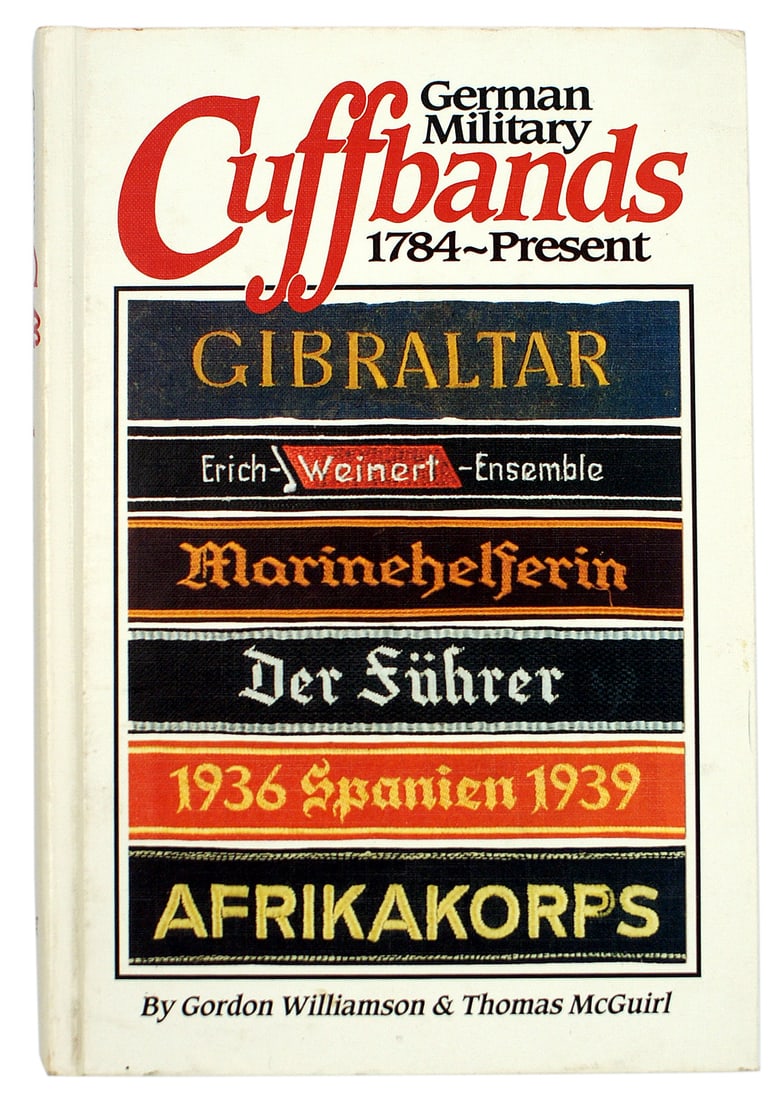 German Military Cuffbands 1784 Present reference book: I-072 "German Military Cuffbands 1784 - Present" by Gordon Williamson & Thomas McGuirl. Published in 1998. 350 pages. Fully illustrated. Authors both signed, No.294 of the first 500 copies. II