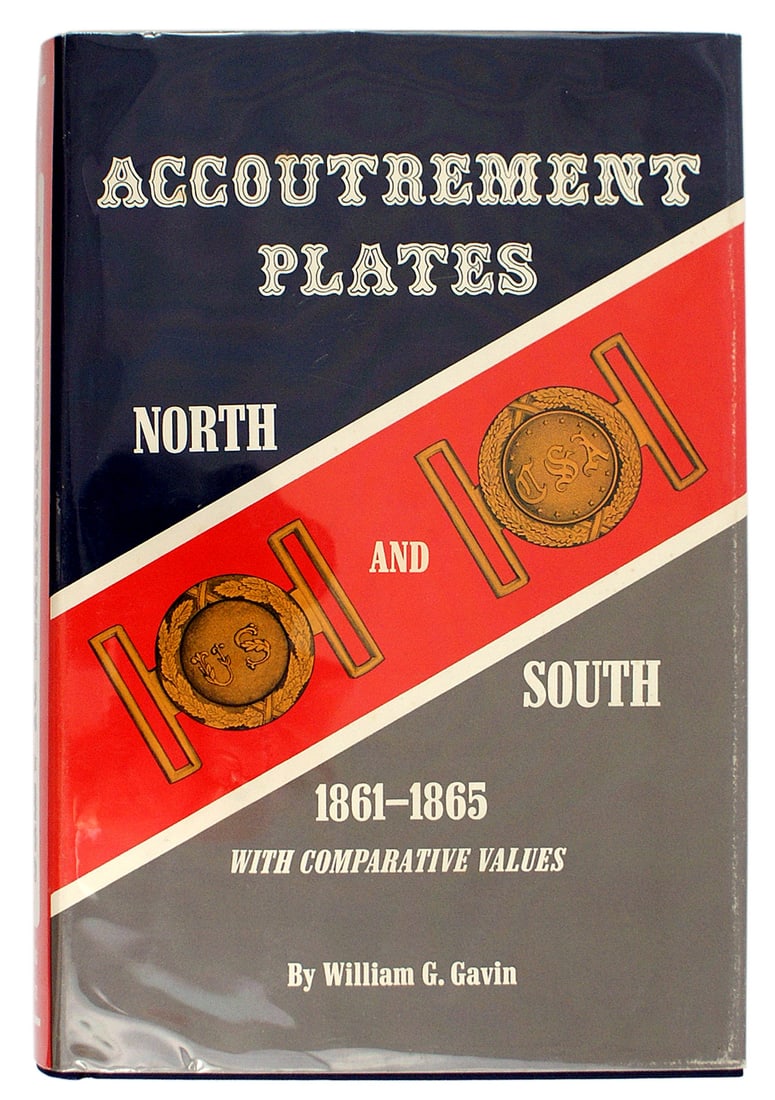 Civil War PLATES NORTH SOUTH book: I-070 "ACCOUTREMENT PLATES - NORTH AND SOUTH 1861 - 1865" by William G. Gavin. Published in 1963. 218 pages with photos and values in 1963. With a clear plastic cover - jacket is excellent. I