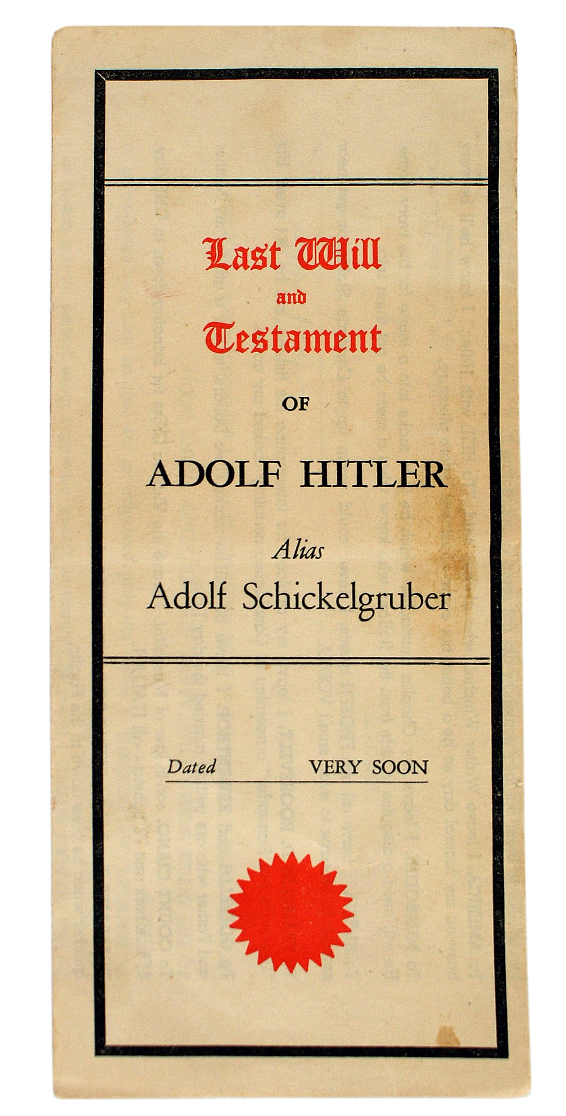 Last Will and Testament of ADOLF HITLER: Q-016 "Last Will and Testament of ADOLF HITLER". A 1942 wartime example of sarcastic propaganda. The main supporter's of Hitler are denigrated and America's armies are honored. An effective weapon. II