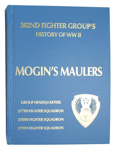 U.S. WWII unit history book 362nd Fighter Group: I-45 U.S. WWII unit history book: "Mogin's Maulers". Published in 1981. The 362nd Fighter Group's history in World War II. Includes photos of pilots, ground crews, rosters, airfield life, victories, e