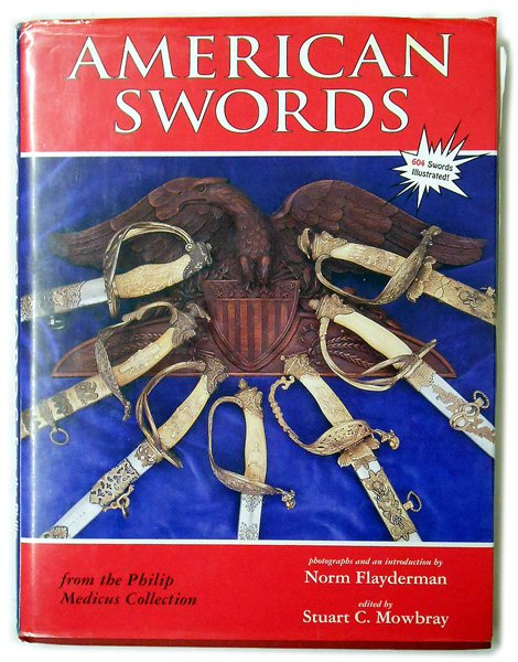 AMERICAN SWORDS reference book: I-148 "AMERICAN SWORDS from the Philip Medicus Collection" edited by Stuart C. Mowbray. With jacket. 272 pages. II