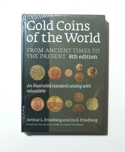 Gold Coins of the World from Ancient Times to the: Gold Coins of the World from Ancient Times to the Present, 8th Edition. Arthur L. Friedberg and Ira S. Friedberg. 50th Anniversary Edition. A unique reference work detailing issues from the first coin