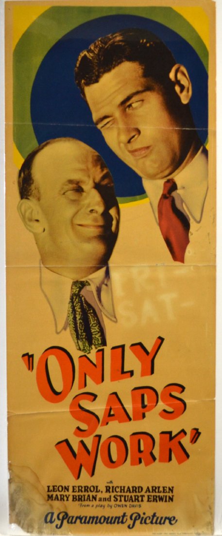 Movie Insert Poster, "Only Saps Work" 1930: Movie Insert Poster, "Only Saps Work" 1930 An original movie insert poster, "Only Saps Work" released in 1930. Starring Leon Errol, Richard Arlen, Mary Brian and Stuart Erwin. From a play by Owen Davi