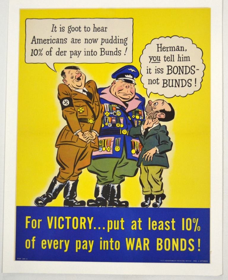 WWII For Victory Put 10% Pay into War Bonds: Artist: Anonymous Artist Dates: Unknown Signed Within Plate: No Date of Work: 1942 Description: Poster states "It is goot to hear Americans are now pudding 10% of der pay into Bunds!" Size: 22"H x 16.