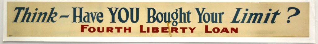 WWII Think - Have You Bought your Limit: Artist: Anonymous Artist Dates: Unknown Signed Within Plate: None Date of Work: 1942 Description: This text-only banner is asking Americans to buy as many bonds as they can to support the most expensi