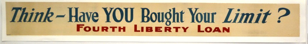 WWII Think - Have You Bought your Limit: Artist: Anonymous Artist Dates: Unknown Signed Within Plate: None Date of Work: 1942 Description: This text-only banner is asking Americans to buy as many bonds as they can to support the most expensi