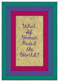 Judy Chicago, What if Women Ruled the World?